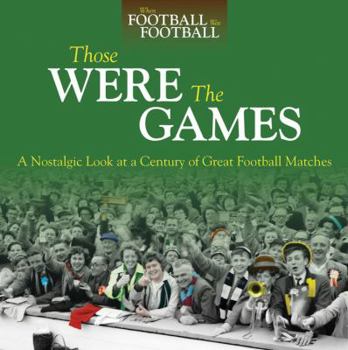 Hardcover Those Were the Games: A Nostalgic Look at a Century of Great Football Matches Book