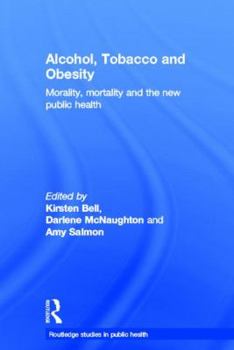 Alcohol, Tobacco and Obesity: Morality, Mortality and the New Public Health