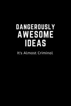 Paperback DANGEROUSLY AWESOME IDEAS. It's Almost Criminal: Humorous Office Gift Ideas for Staff Gift Exchange Book