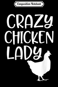 Composition Notebook: Crazy Chicken Lady Funny Farm Quote Gift Chicks Ranch  Journal/Notebook Blank Lined Ruled 6x9 100 Pages
