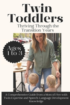 Paperback Twin Toddlers: Thriving Through the Transition Years: A Comprehensive Guide from a Mom of Five with Twin Expertise and Speech-Language Development Kno Book