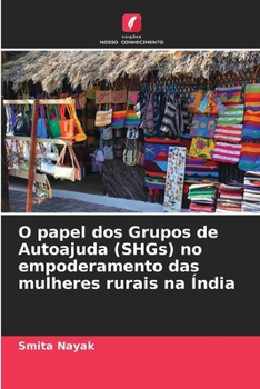 O papel dos Grupos de Autoajuda (SHGs) no empoderamento das mulheres rurais na Índia (Portuguese Edition)