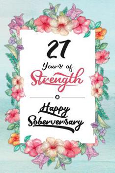 27 Years Sober: Lined Journal / Notebook / Diary - Happy Soberversary - 27th Year of Sobriety - Fun Practical Alternative to a Card - Sobriety Gifts ... Who Are 27 yr Sober - 27 Years of Strength