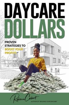 Daycare Dollars: Proven Strategies to Boost Your Profits (Daycare Success)