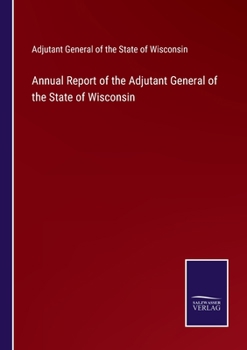 Paperback Annual Report of the Adjutant General of the State of Wisconsin Book