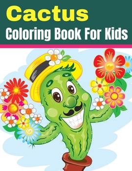 Paperback Cactus Coloring Book for Kids: Cactus Book, Cute Desert Cactus Coloring Book for Toddlers, Preschoolers & Kindergarten, The Cactus. (Cute Coloring Bo Book