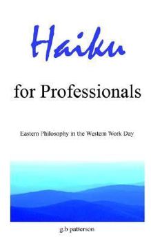 Paperback Haiku for Professionals: Eastern Philosophy in the Western Work Day Book