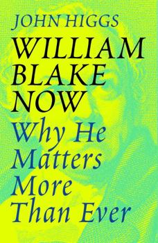 Paperback William Blake Now: Why He Matters More Than Ever Book