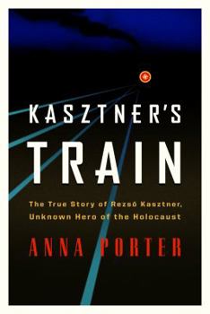 Hardcover KASZTNER'S TRAIN: The True Story of Rezso Kaztner, Unknown Hero of the Holocaust Book