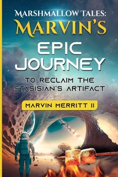 Paperback Marshmallow Tales: Marvin's EPIC JOURNEY TO RECLAIM THE STASISIAN'S ARTIFACT Book