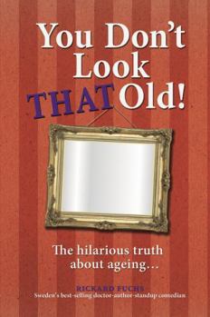 Hardcover You Don't Look That Old!: The Hilarious Truth about Ageing Book