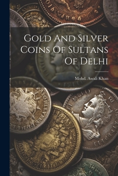 Gold and Silver Coins of Sultans of Delhi