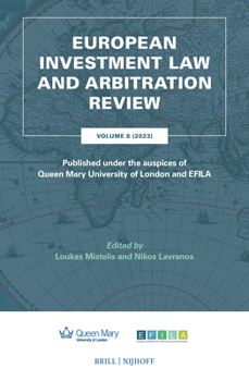 European Investment Law and Arbitration Review: Volume 8 (2023), Published Under the Auspices of Queen Mary University of London and Efila