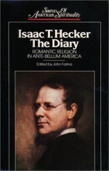 Hardcover Isaac T. Hecker, the Diary: Romantic Religion in Ante-Bellum America (Sources of American Spirituality) Book