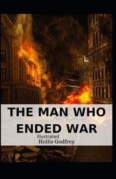 The Man Who Ended War Illustrated