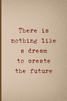 There Is Nothing Like A Dream To Create The Future: Notebook Journal Composition Blank Lined Diary Notepad 120 Pages Paperback Pink And Brown Texture Steampunk