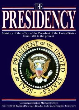 Hardcover The Presidency: A History of the Office of the President of the United States from 1789 to the Present Book