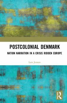 Hardcover Postcolonial Denmark: Nation Narration in a Crisis Ridden Europe Book