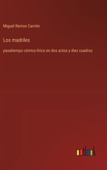 Hardcover Los madriles: pasatiempo cómico-lírico en dos actos y diez cuadros [Spanish] Book