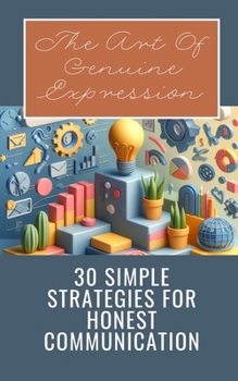 Paperback The Art Of Genuine Expression 30 Simple Strategies For Honest Communication Book