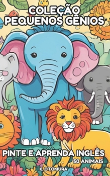 Paperback COLEÇÃO PEQUENOS GÊNIOS: PINTE E APRENDA INGLÊS - 50 Animais (Portuguese Edition) [Portuguese] Book