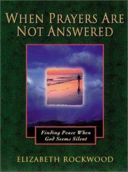 Hardcover When Prayers Are Not Answered: Finding Peace When God Seems Silent Book