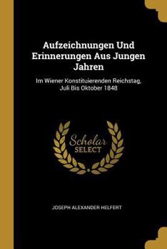 Paperback Aufzeichnungen Und Erinnerungen Aus Jungen Jahren: Im Wiener Konstituierenden Reichstag, Juli Bis Oktober 1848 [German] Book