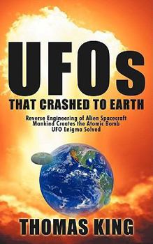 Paperback UFOs That Crashed to Earth: Reverse Engineering of Alien Spacecraft, Mankind Creates the Atomic Bomb, UFO Enigma Solved Book