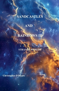 Sandcastles and Rainbows III: Strange Worlds