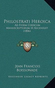 Paperback Philostrati Heroica: Ad Fidem Codicum Manuscriptorum IX Recensuit (1806) [Latin] Book