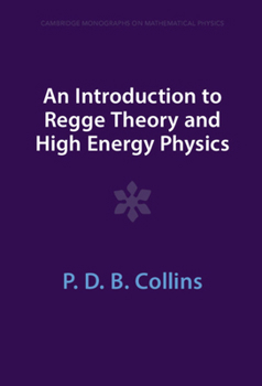 An Introduction to Regge Theory and High Energy Physics (Cambridge Monographs on Mathematical Physics) - Book  of the Cambridge Monographs on Mathematical Physics