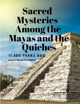 Paperback Sacred Mysteries Among the Mayas and the Quiches, 11 500 Years Ago Book