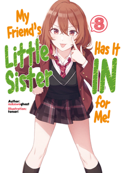 My Friend's Little Sister Has It in for Me! Volume 8 - Book #8 of the My Friend's Little Sister Has It In for Me! (Light Novel)