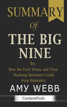 Paperback Summary of The Big Nine: Amy Webb - How the Tech Titans and Their Thinking Machines Could Warp Humanity Book