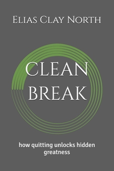 clean break: how quitting unlocks hidden greatness