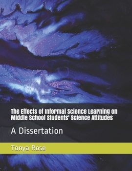 Paperback The Effects of Informal Science Learning on Middle School Students' Science Attitudes: A Dissertation Book