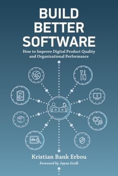 Paperback Build Better Software: How to Improve Digital Product Quality and Organizational Performance Book