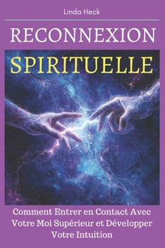 Paperback Reconnexion Spirituelle: Comment Entrer en Contact Avec Votre Moi Supérieur et Développer Votre Intuition [French] Book