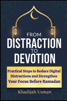 Paperback From Distraction to Devotion: Practical Steps to Reduce Digital Distractions and Strengthen Your Focus Before Ramadan Book