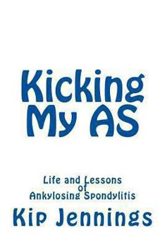 Paperback Kicking My AS: Life and Lessons of Ankylosing Spondylitis Book