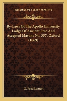 Paperback By-Laws Of The Apollo University Lodge Of Ancient Free And Accepted Masons No. 357, Oxford (1869) Book