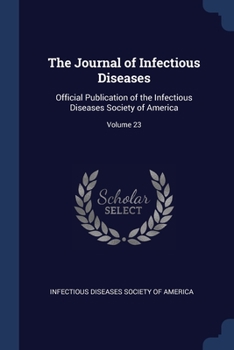 Paperback The Journal of Infectious Diseases: Official Publication of the Infectious Diseases Society of America; Volume 23 Book