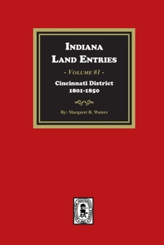 Paperback Indiana Land Entries. Volume 1: Cincinnati District, 1801-1840: Cincinnati District, 1801-1840 Book