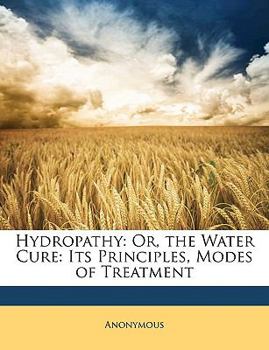 Paperback Hydropathy: Or, the Water Cure: Its Principles, Modes of Treatment Book