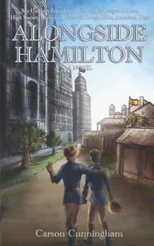 Paperback Alongside Hamilton: My Unlikely Friendship With an Ivy League Athlete, High Society Bachelor, Roosevelt Rough Rider, American Hero Book