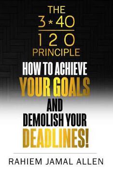 Paperback How to Achieve Your Goals and Demolish Your Deadlines.: 3/40/120 Book
