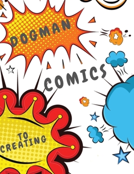 Comic: dogman to creating comics: Comic Sketch Notebook (8.5x11, 102 Pages) Create Your Own Comic Book Strip, Variety of Templates For Comic Book ... Talent and Creativity with This Lots of Pages