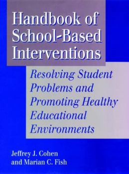 Hardcover Handbook of School-Based Interventions: Resolving Student Problems and Promoting Healthy Educational Environments Book