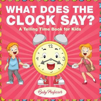 Paperback What Does the Clock Say? A Telling Time Book for Kids Book