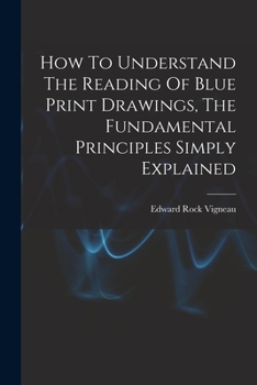 Paperback How To Understand The Reading Of Blue Print Drawings, The Fundamental Principles Simply Explained Book
